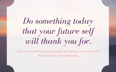 Do something today that you future self will thank you for.